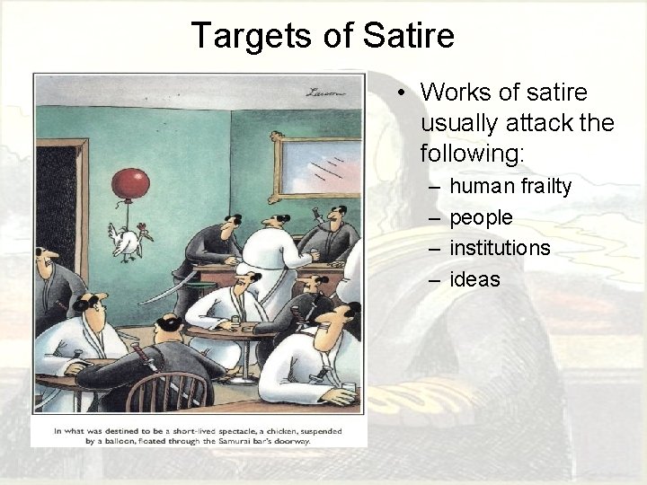 Targets of Satire • Works of satire usually attack the following: – – human