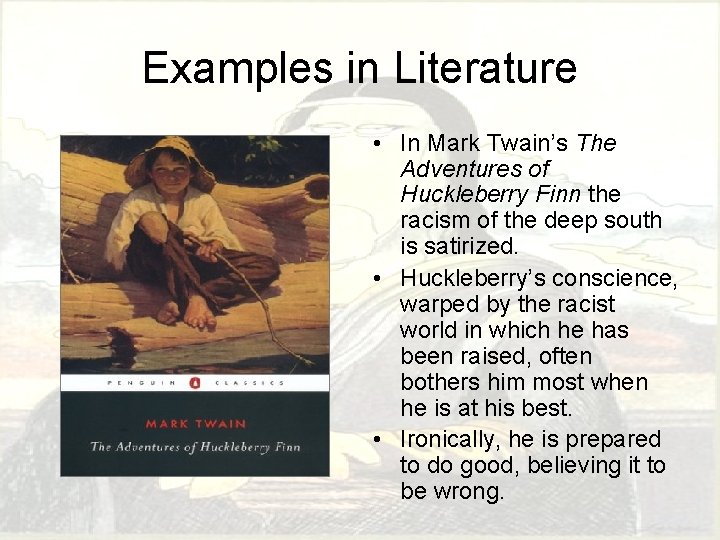 Examples in Literature • In Mark Twain’s The Adventures of Huckleberry Finn the racism