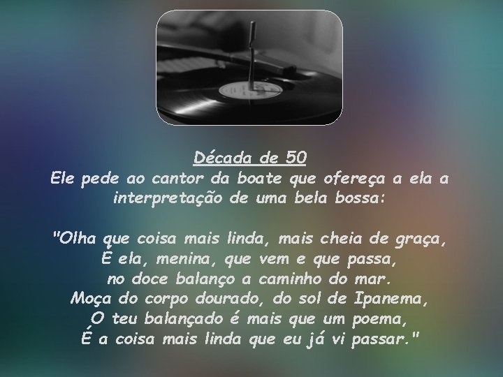 Década de 50 Ele pede ao cantor da boate que ofereça a ela a