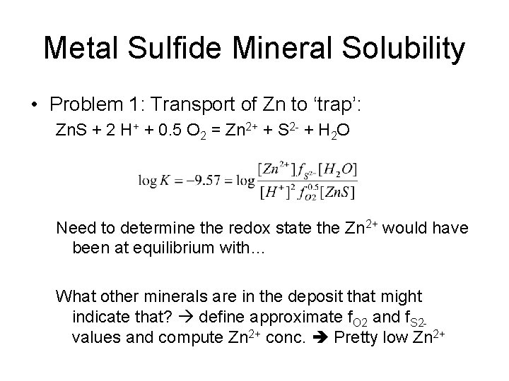 Metal Sulfide Mineral Solubility • Problem 1: Transport of Zn to ‘trap’: Zn. S