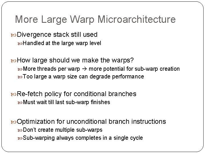 More Large Warp Microarchitecture Divergence stack still used Handled at the large warp level