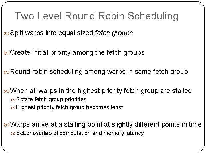 Two Level Round Robin Scheduling Split warps into equal sized fetch groups Create initial