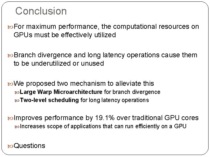 Conclusion For maximum performance, the computational resources on GPUs must be effectively utilized Branch
