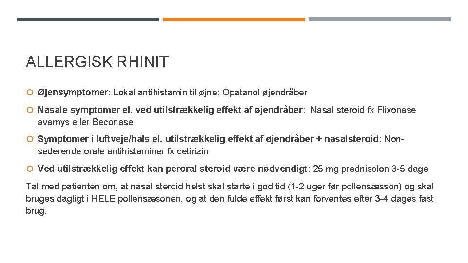 ALLERGISK RHINIT Øjensymptomer: Lokal antihistamin til øjne: Opatanol øjendråber Nasale symptomer el. ved utilstrækkelig ALLERGISK RHINIT Øjensymptomer: Lokal antihistamin til øjne: Opatanol øjendråber Nasale symptomer el. ved utilstrækkelig