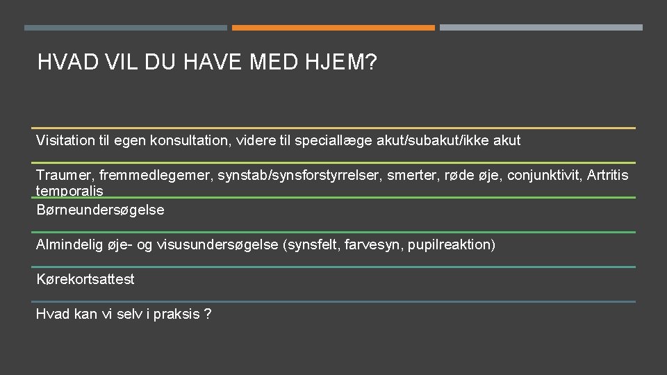 HVAD VIL DU HAVE MED HJEM? Visitation til egen konsultation, videre til speciallæge akut/subakut/ikke HVAD VIL DU HAVE MED HJEM? Visitation til egen konsultation, videre til speciallæge akut/subakut/ikke
