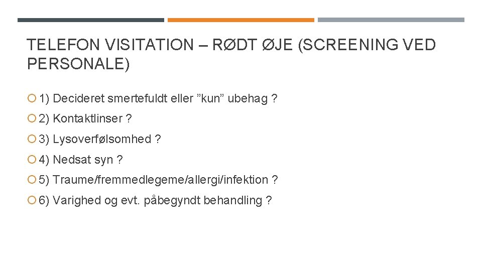 TELEFON VISITATION – RØDT ØJE (SCREENING VED PERSONALE) 1) Decideret smertefuldt eller ”kun” ubehag TELEFON VISITATION – RØDT ØJE (SCREENING VED PERSONALE) 1) Decideret smertefuldt eller ”kun” ubehag