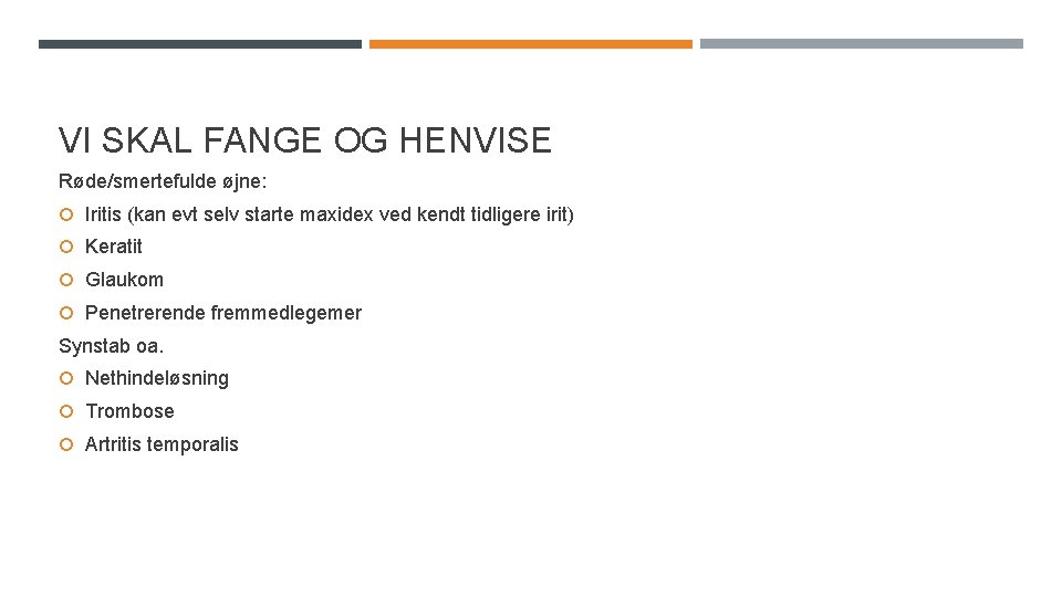 VI SKAL FANGE OG HENVISE Røde/smertefulde øjne: Iritis (kan evt selv starte maxidex ved VI SKAL FANGE OG HENVISE Røde/smertefulde øjne: Iritis (kan evt selv starte maxidex ved