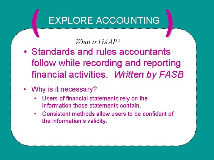 ( EXPLORE ACCOUNTING ) • Standards and rules accountants follow while recording and reporting