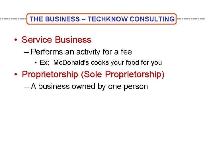 THE BUSINESS – TECHKNOW CONSULTING • Service Business – Performs an activity for a