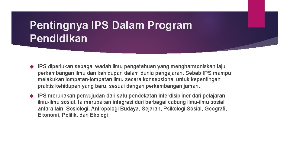 Pentingnya IPS Dalam Program Pendidikan IPS diperlukan sebagai wadah ilmu pengetahuan yang mengharmoniskan laju