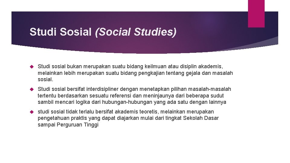 Studi Sosial (Social Studies) Studi sosial bukan merupakan suatu bidang keilmuan atau disiplin akademis,