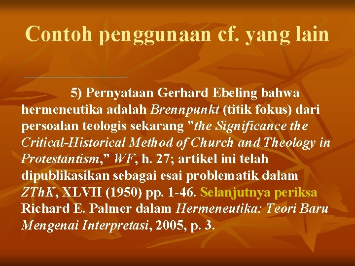 Contoh penggunaan cf. yang lain 5) Pernyataan Gerhard Ebeling bahwa hermeneutika adalah Brennpunkt (titik