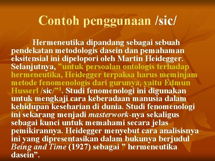 Contoh penggunaan /sic/ Hermeneutika dipandang sebagai sebuah pendekatan metodologis dasein dan pemahaman eksitensial ini