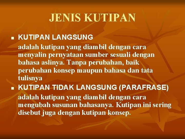 JENIS KUTIPAN n n KUTIPAN LANGSUNG adalah kutipan yang diambil dengan cara menyalin pernyataan