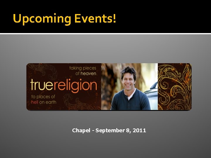 Upcoming Events! Chapel - September 8, 2011 