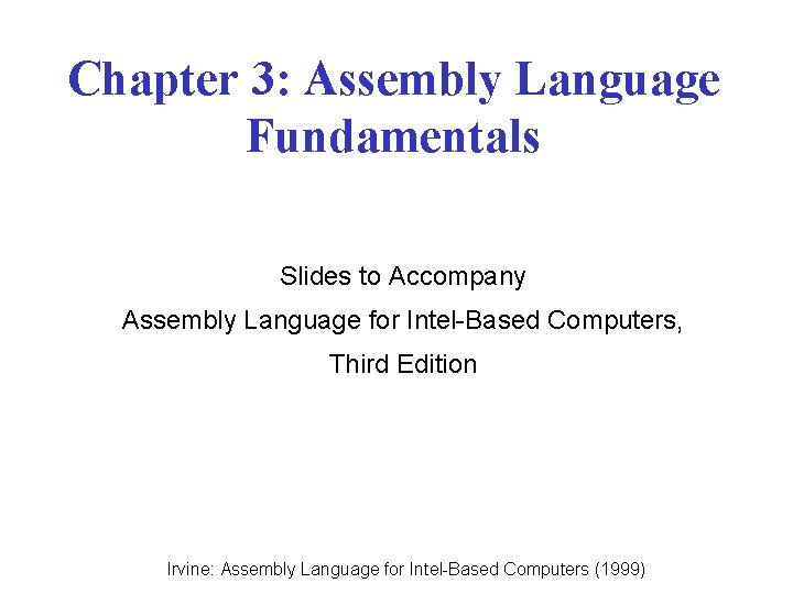 Chapter 3: Assembly Language Fundamentals Slides to Accompany Assembly Language for Intel-Based Computers, Third
