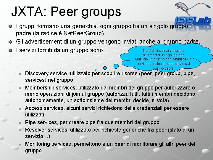 JXTA: Peer groups I gruppi formano una gerarchia, ogni gruppo ha un singolo gruppo