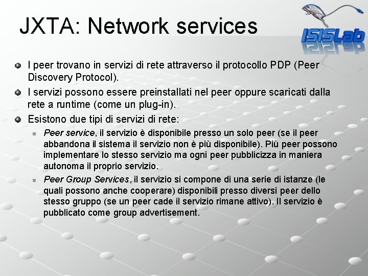 JXTA: Network services I peer trovano in servizi di rete attraverso il protocollo PDP