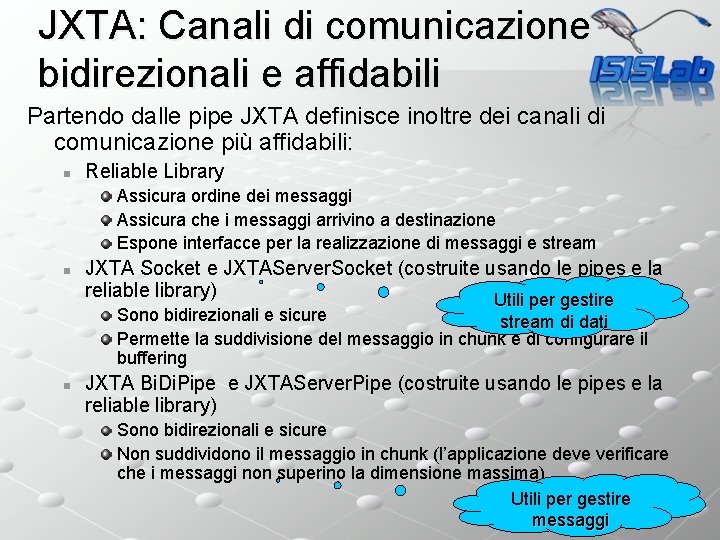 JXTA: Canali di comunicazione bidirezionali e affidabili Partendo dalle pipe JXTA definisce inoltre dei