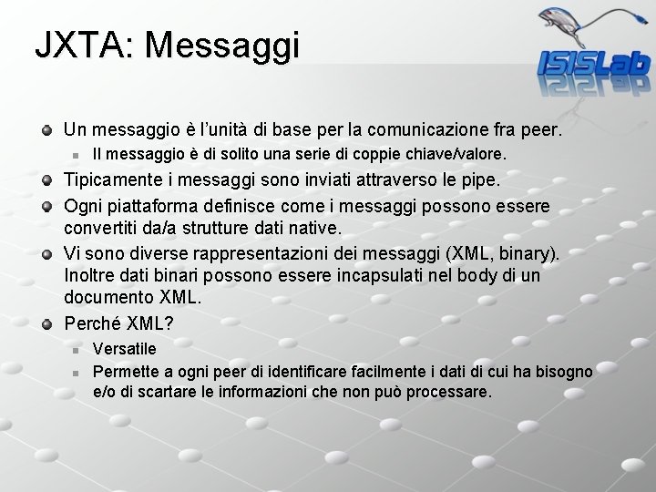 JXTA: Messaggi Un messaggio è l’unità di base per la comunicazione fra peer. n