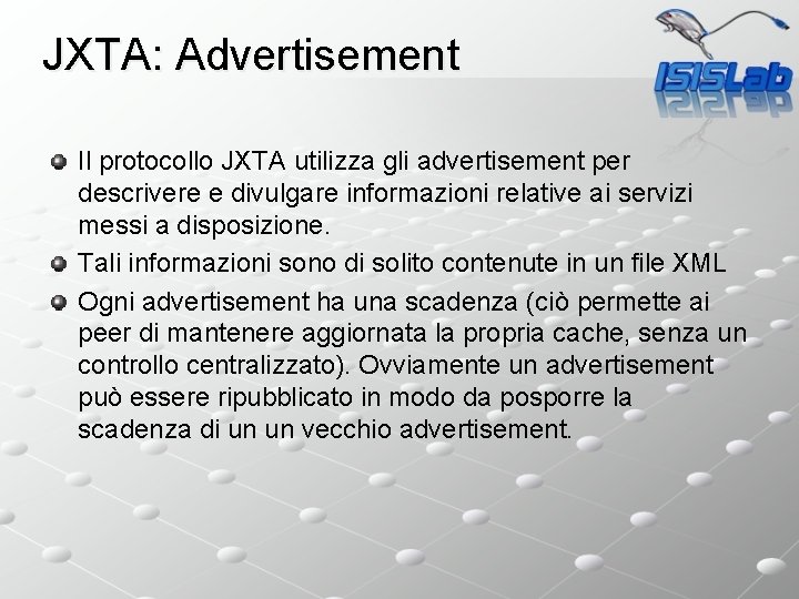 JXTA: Advertisement Il protocollo JXTA utilizza gli advertisement per descrivere e divulgare informazioni relative