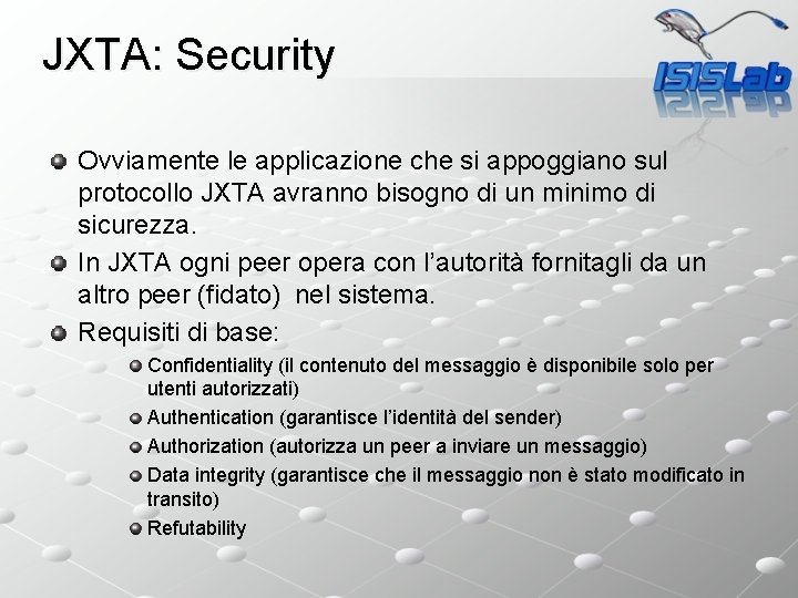 JXTA: Security Ovviamente le applicazione che si appoggiano sul protocollo JXTA avranno bisogno di