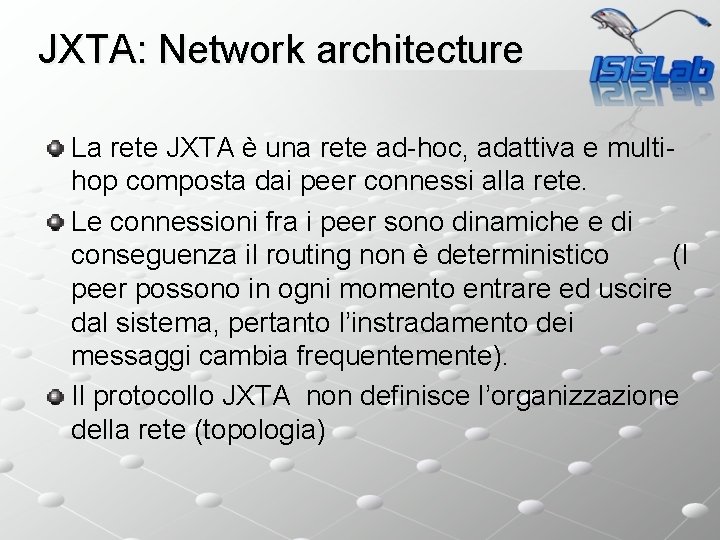 JXTA: Network architecture La rete JXTA è una rete ad-hoc, adattiva e multihop composta
