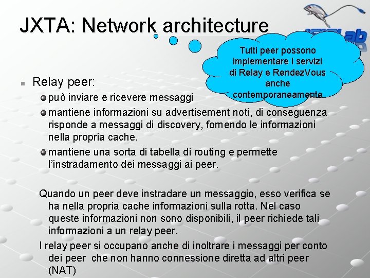 JXTA: Network architecture n Relay peer: Tutti peer possono implementare i servizi di Relay