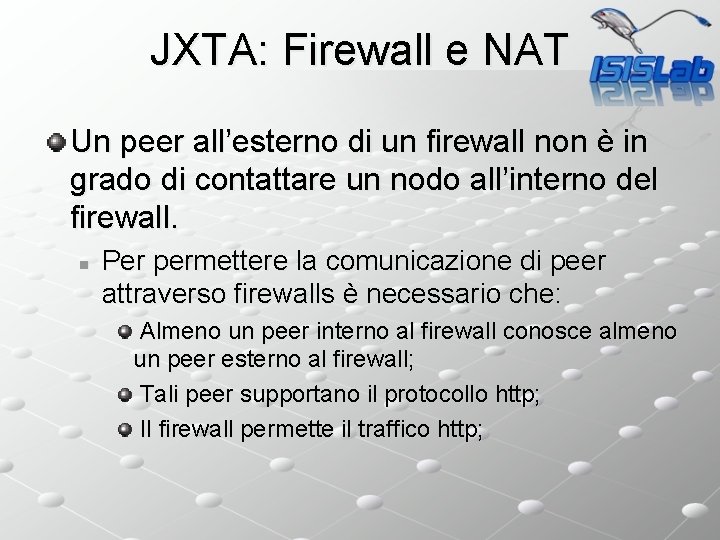 JXTA: Firewall e NAT Un peer all’esterno di un firewall non è in grado