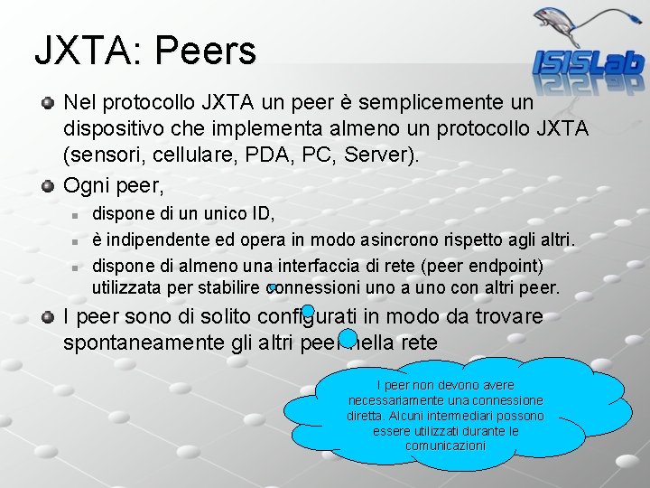 JXTA: Peers Nel protocollo JXTA un peer è semplicemente un dispositivo che implementa almeno