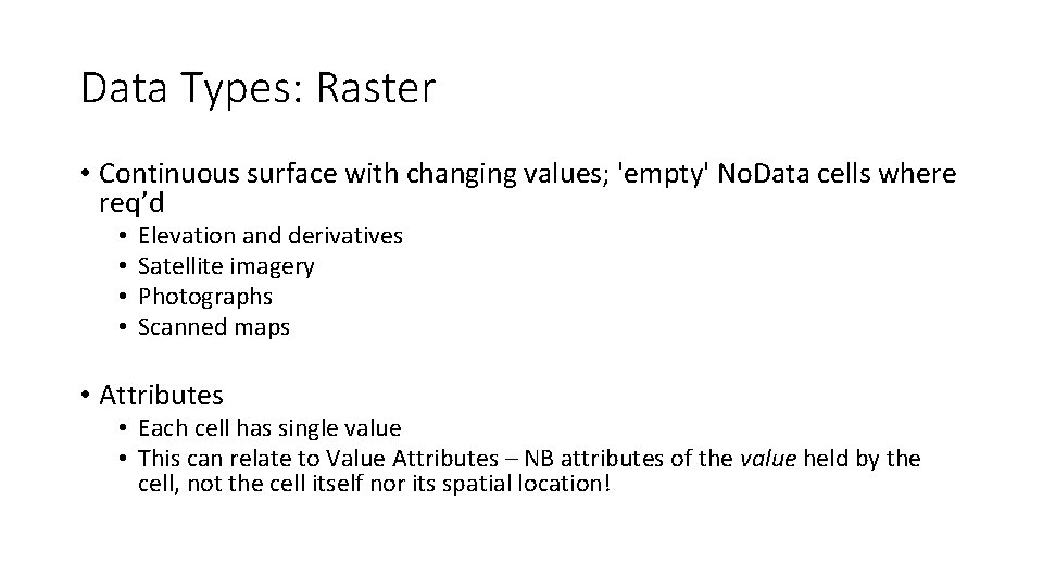 Data Types: Raster • Continuous surface with changing values; 'empty' No. Data cells where