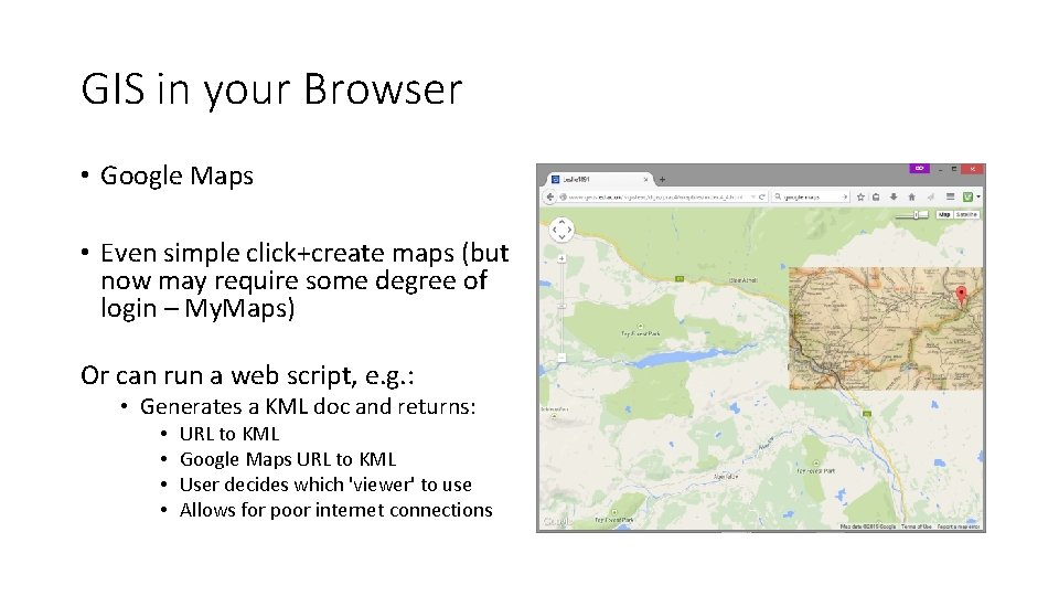 GIS in your Browser • Google Maps • Even simple click+create maps (but now