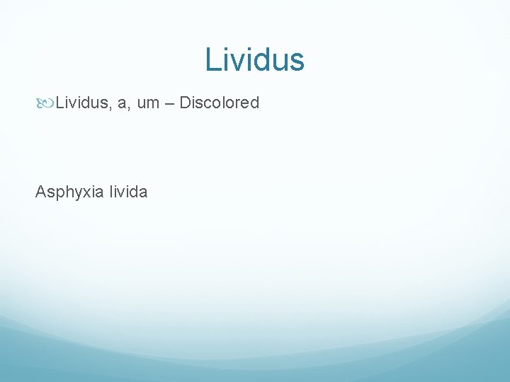 Lividus, a, um – Discolored Asphyxia livida 