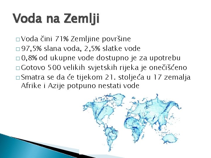 Voda na Zemlji � Voda čini 71% Zemljine površine � 97, 5% slana voda,