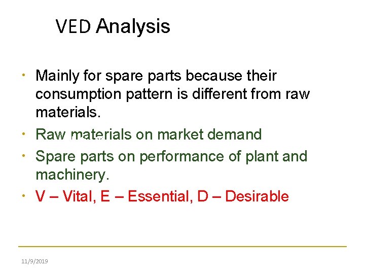 VED Analysis • • Mainly for spare parts because their consumption pattern is different