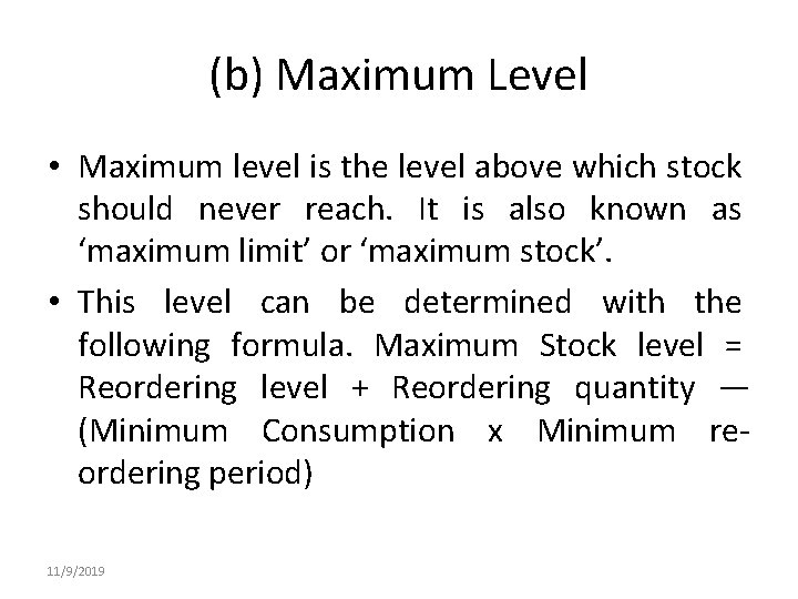 (b) Maximum Level • Maximum level is the level above which stock should never