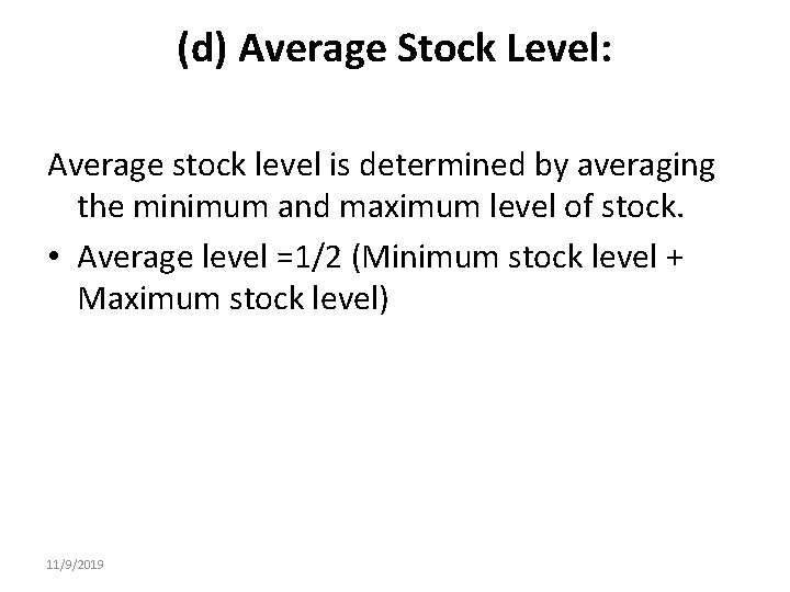 (d) Average Stock Level: Average stock level is determined by averaging the minimum and