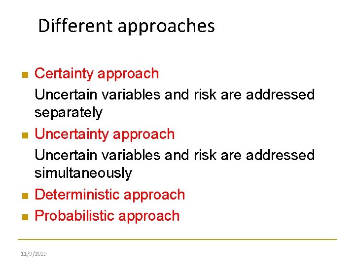 Different approaches Certainty approach Uncertain variables and risk are addressed separately Uncertainty approach Uncertain