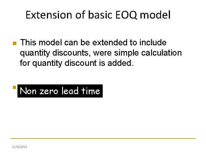 Extension of basic EOQ model This model can be extended to include quantity discounts,