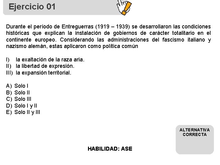 Ejercicio 01 Durante el período de Entreguerras (1919 – 1939) se desarrollaron las condiciones Ejercicio 01 Durante el período de Entreguerras (1919 – 1939) se desarrollaron las condiciones