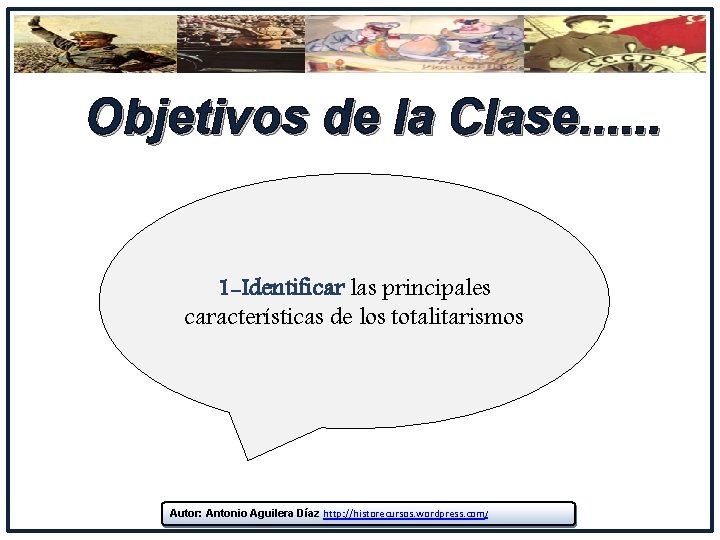 Objetivos de la Clase. . . 1 -Identificar las principales características de los totalitarismos Objetivos de la Clase. . . 1 -Identificar las principales características de los totalitarismos