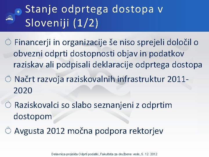 Stanje odprtega dostopa v Sloveniji (1/2) Financerji in organizacije še niso sprejeli določil o