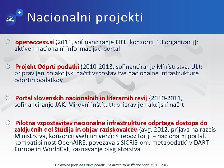 Nacionalni projekti openaccess. si (2011, sofinanciranje EIFL, konzorcij 13 organizacij): aktiven nacionalni informacijski portal