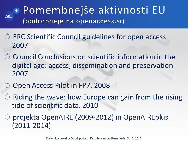 Pomembnejše aktivnosti EU (podrobneje na openaccess. si) ERC Scientific Council guidelines for open access,