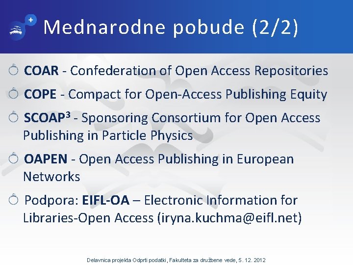 Mednarodne pobude (2/2) COAR - Confederation of Open Access Repositories COPE - Compact for