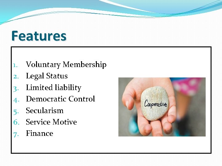 Features 1. 2. 3. 4. 5. 6. 7. Voluntary Membership Legal Status Limited liability