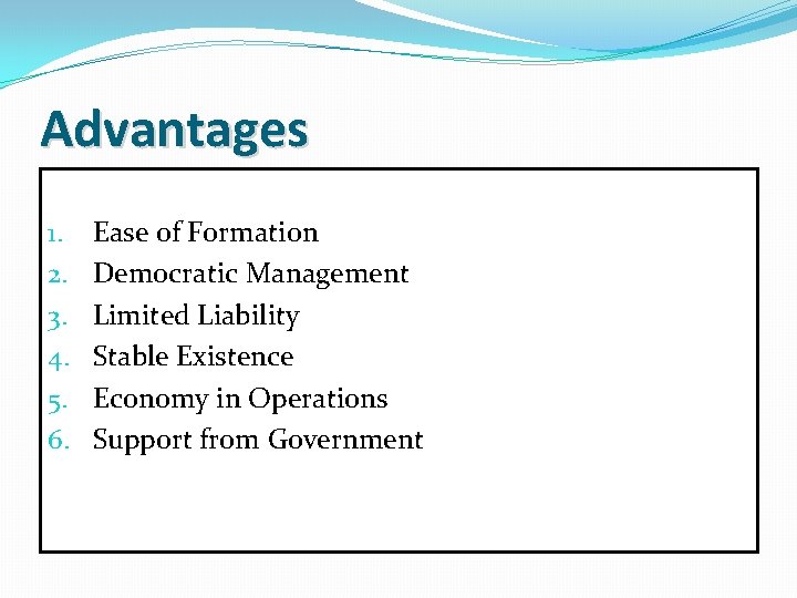 Advantages 1. 2. 3. 4. 5. 6. Ease of Formation Democratic Management Limited Liability