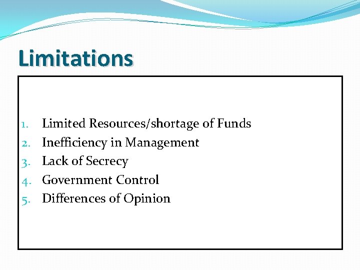 Limitations 1. 2. 3. 4. 5. Limited Resources/shortage of Funds Inefficiency in Management Lack