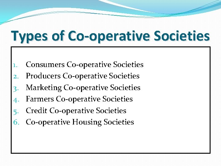 Types of Co-operative Societies 1. 2. 3. 4. 5. 6. Consumers Co-operative Societies Producers