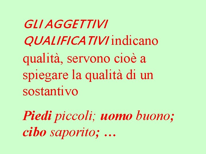 GLI AGGETTIVI QUALIFICATIVI indicano qualità, servono cioè a spiegare la qualità di un sostantivo